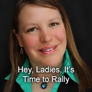 Hey, Ladies, It’s Time to Rally