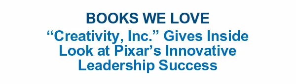 “Creativity, Inc.” Gives Inside Look at Pixar’s Innovative Leadership Success