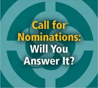CALL FOR NOMINATIONS: WILL YOU ANSWER IT?